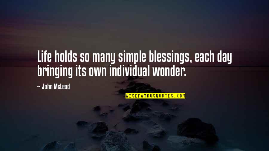 John Mcleod Quotes By John McLeod: Life holds so many simple blessings, each day