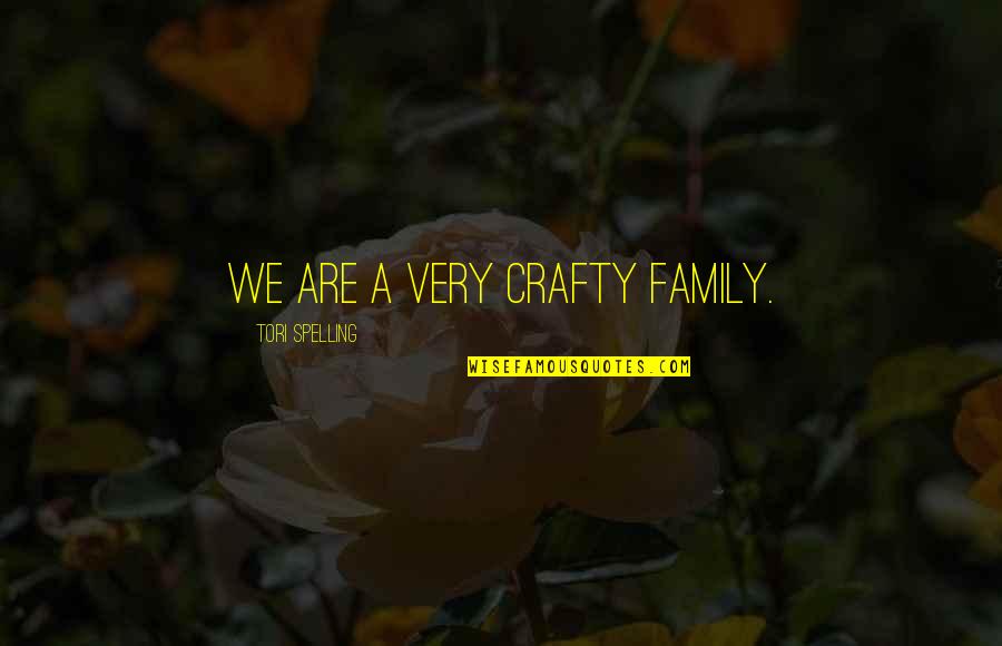 John Mctaggart Quotes By Tori Spelling: We are a very crafty family.