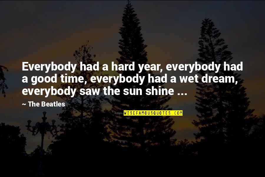 John Meadows Quotes By The Beatles: Everybody had a hard year, everybody had a John Meadows Quotes By The Beatles: Everybody had a hard year, everybody had a