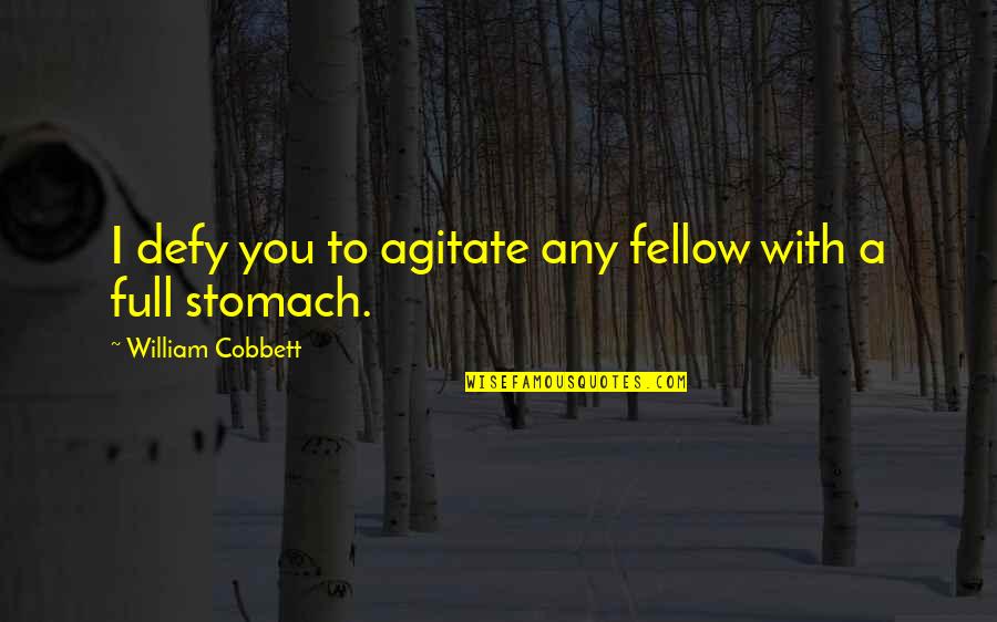 John Menard Quotes By William Cobbett: I defy you to agitate any fellow with John Menard Quotes By William Cobbett: I defy you to agitate any fellow with