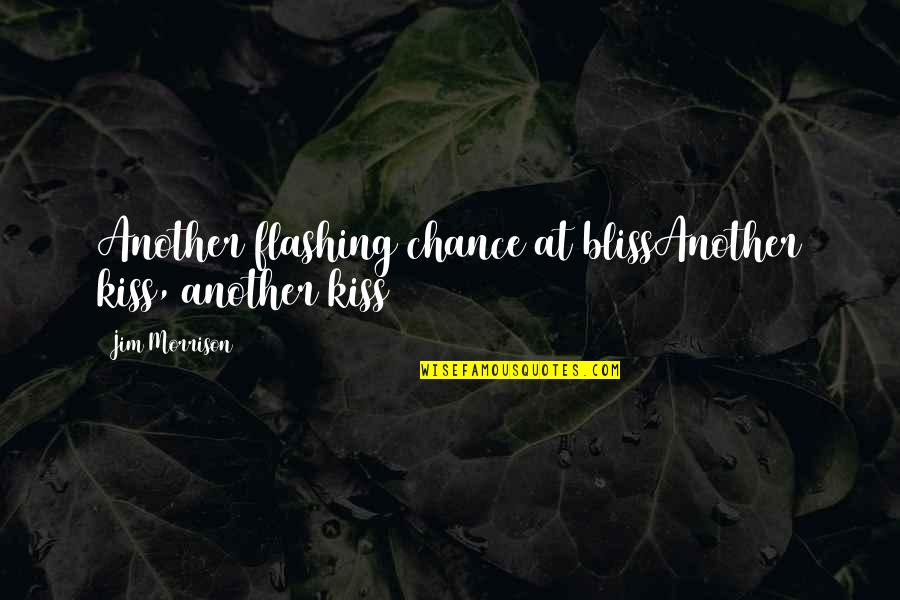 John Meyendorff Quotes By Jim Morrison: Another flashing chance at blissAnother kiss, another kiss