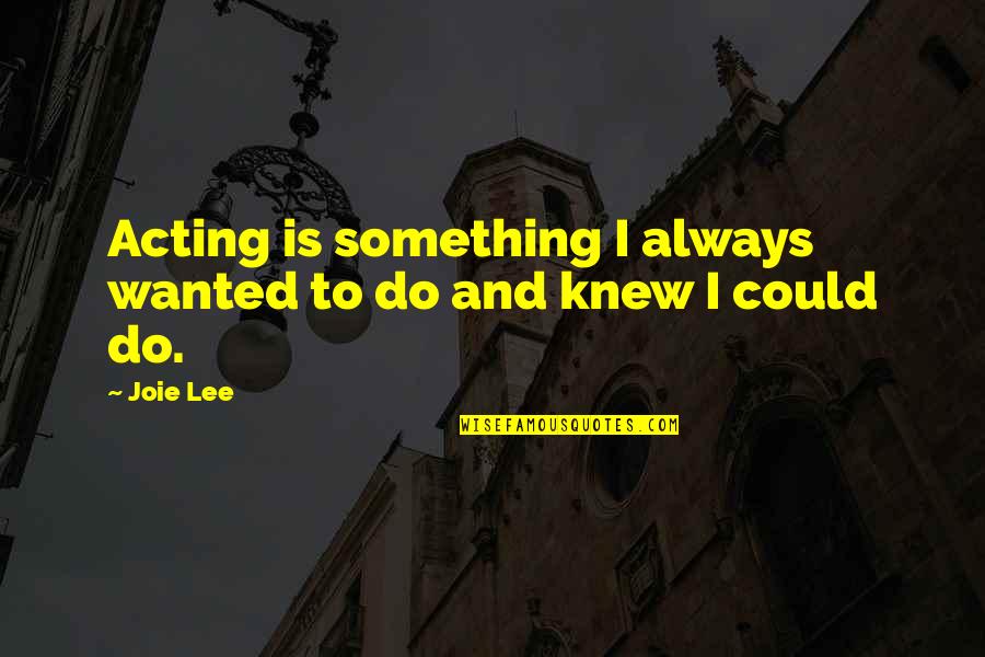 John Meyendorff Quotes By Joie Lee: Acting is something I always wanted to do