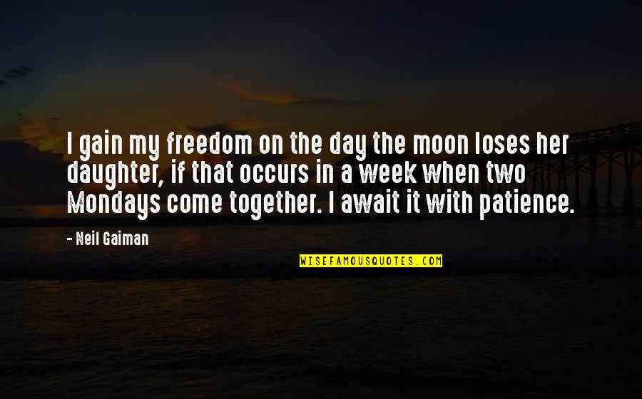 John Mill Utilitarian Quotes By Neil Gaiman: I gain my freedom on the day the
