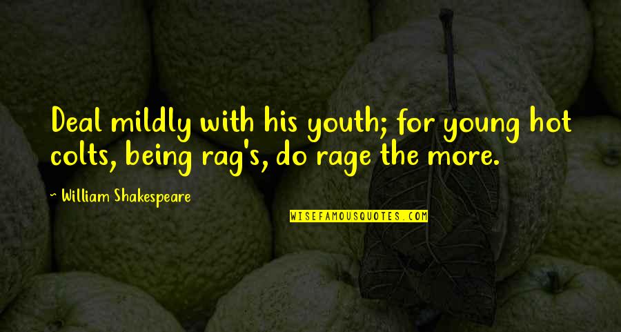 John Milton Devils Advocate Quotes By William Shakespeare: Deal mildly with his youth; for young hot John Milton Devils Advocate Quotes By William Shakespeare: Deal mildly with his youth; for young hot