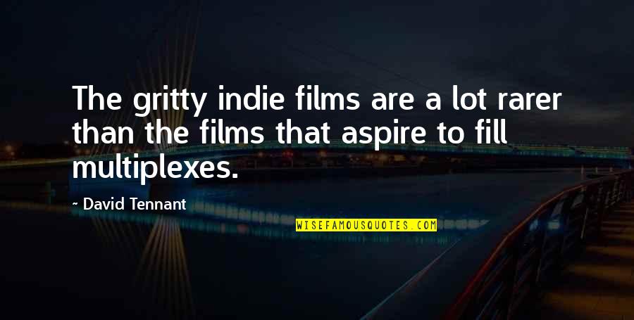 John Milton Gregory Quotes By David Tennant: The gritty indie films are a lot rarer John Milton Gregory Quotes By David Tennant: The gritty indie films are a lot rarer
