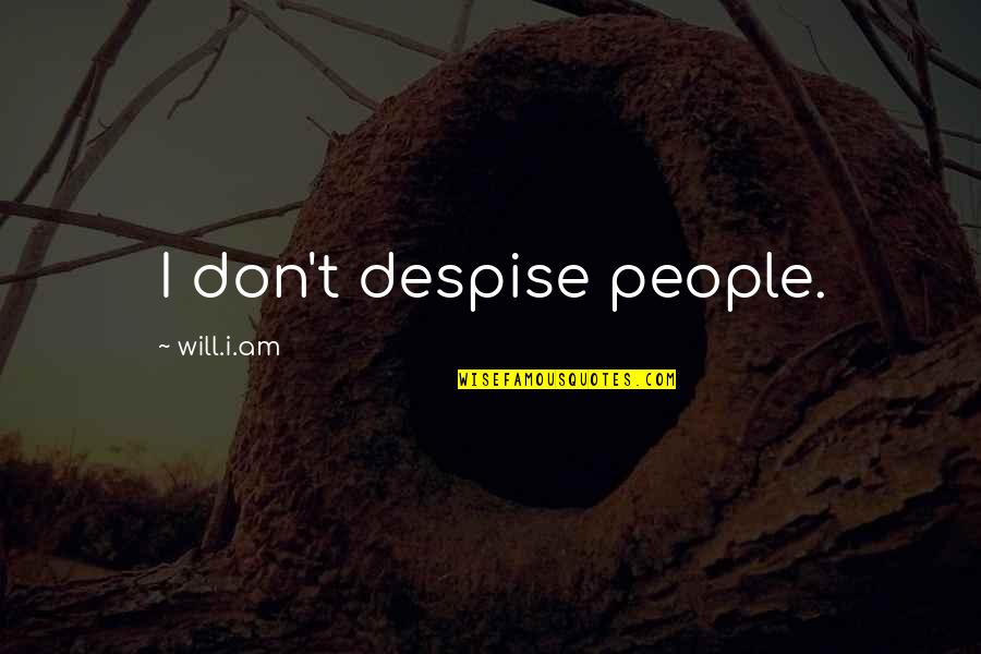 John Milton Paradise Lost Book 1 Quotes By Will.i.am: I don't despise people.