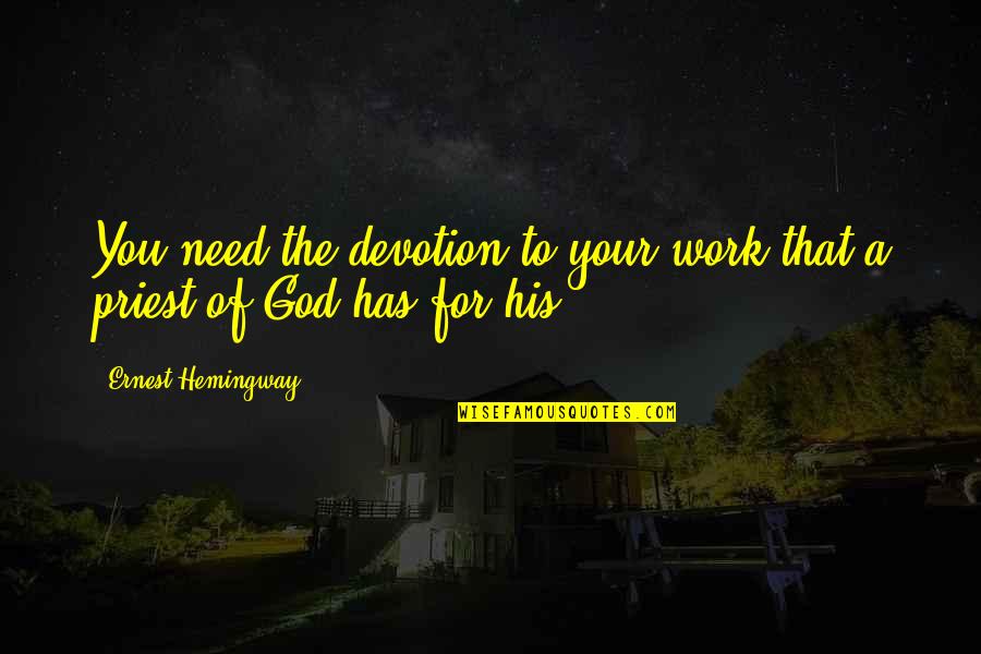 John Milton Paradise Lost Book 9 Quotes By Ernest Hemingway,: You need the devotion to your work that John Milton Paradise Lost Book 9 Quotes By Ernest Hemingway,: You need the devotion to your work that