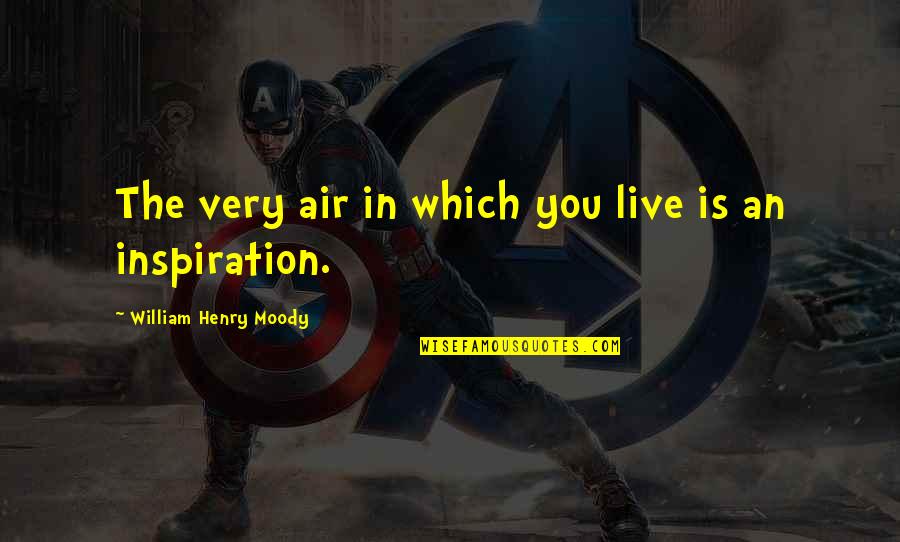 John Milton Paradise Lost Book 9 Quotes By William Henry Moody: The very air in which you live is John Milton Paradise Lost Book 9 Quotes By William Henry Moody: The very air in which you live is