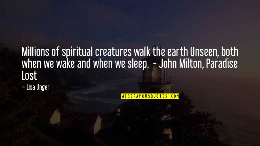 John Milton Paradise Lost Quotes By Lisa Unger: Millions of spiritual creatures walk the earth Unseen, John Milton Paradise Lost Quotes By Lisa Unger: Millions of spiritual creatures walk the earth Unseen,