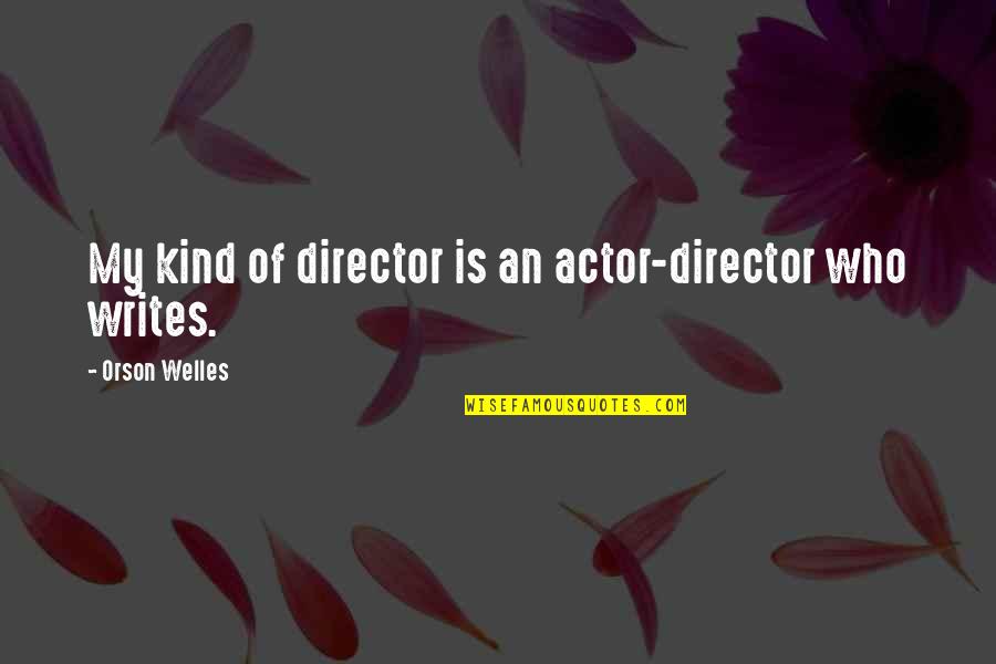 John Milton Paradise Lost Quotes By Orson Welles: My kind of director is an actor-director who John Milton Paradise Lost Quotes By Orson Welles: My kind of director is an actor-director who