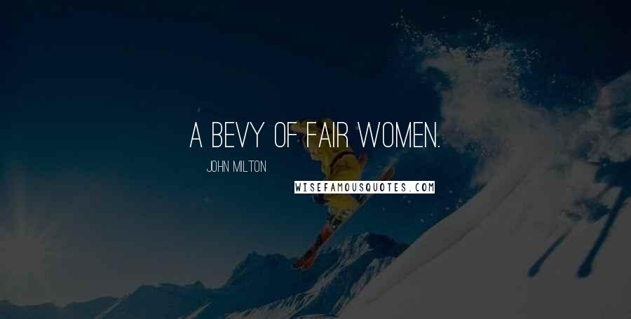 John Milton quotes: A bevy of fair women.