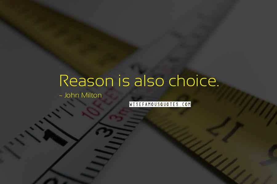 John Milton quotes: Reason is also choice.