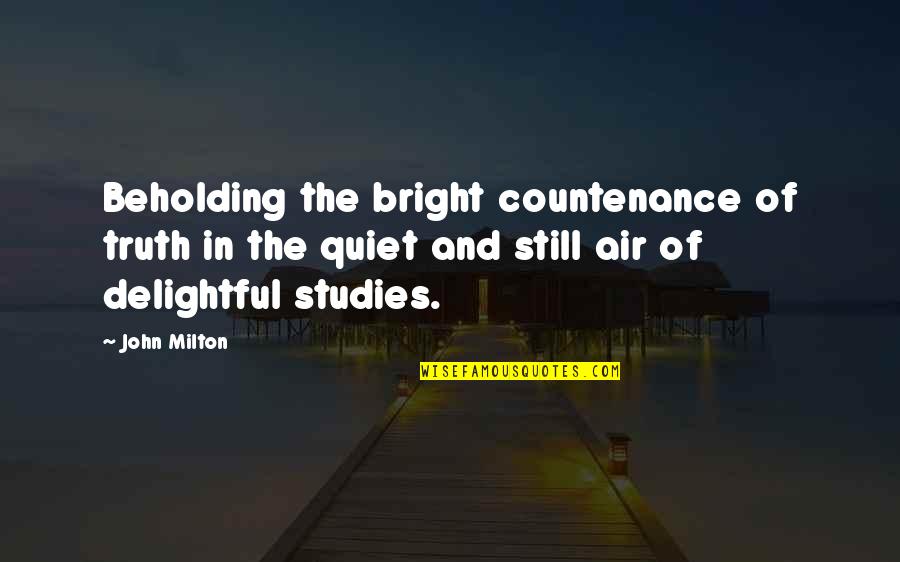 John Milton Quotes By John Milton: Beholding the bright countenance of truth in the