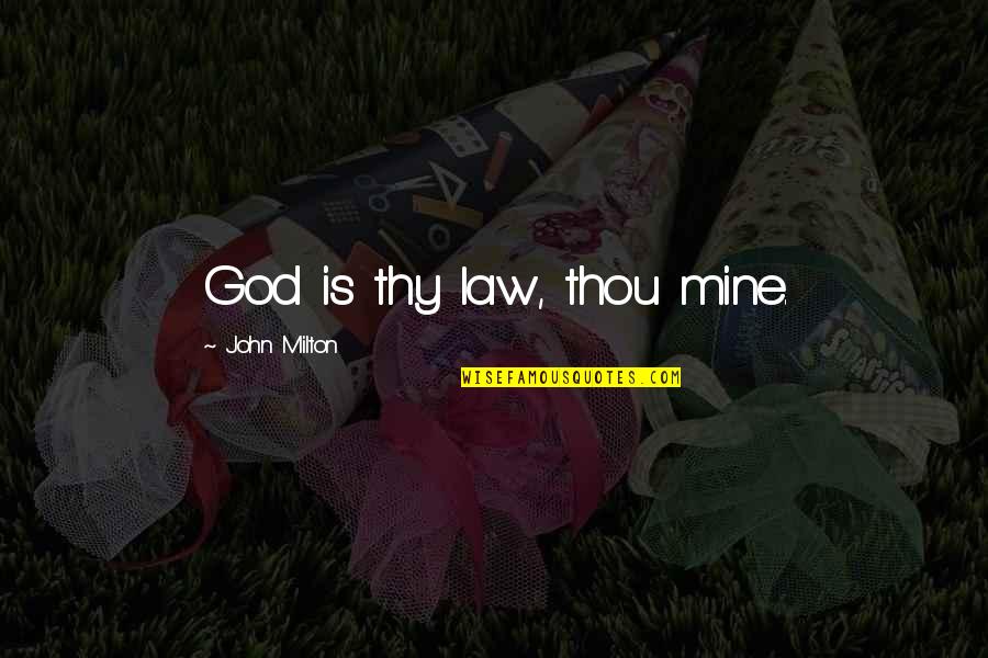 John Milton's Paradise Lost Quotes By John Milton: God is thy law, thou mine. John Milton's Paradise Lost Quotes By John Milton: God is thy law, thou mine.