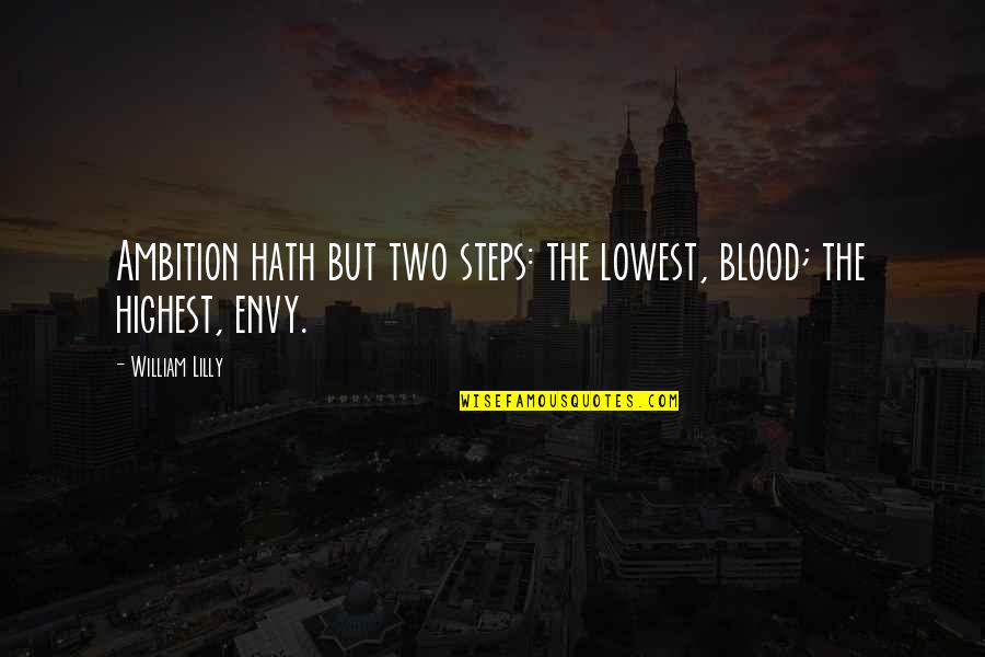 John Mitchell Being Human Quotes By William Lilly: Ambition hath but two steps: the lowest, blood;