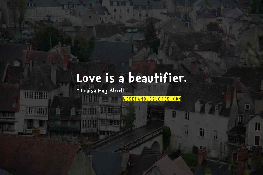 John Mittendorf Quotes By Louisa May Alcott: Love is a beautifier. John Mittendorf Quotes By Louisa May Alcott: Love is a beautifier.
