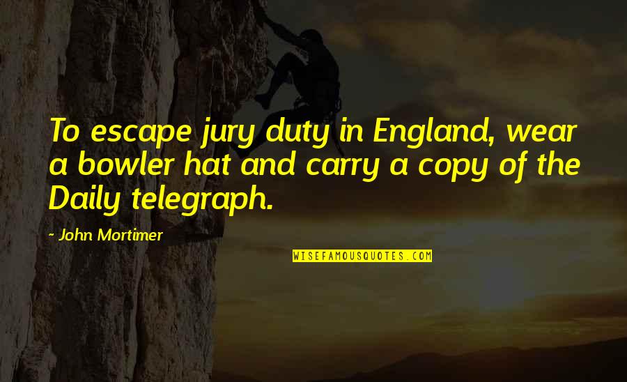 John Mortimer Quotes By John Mortimer: To escape jury duty in England, wear a