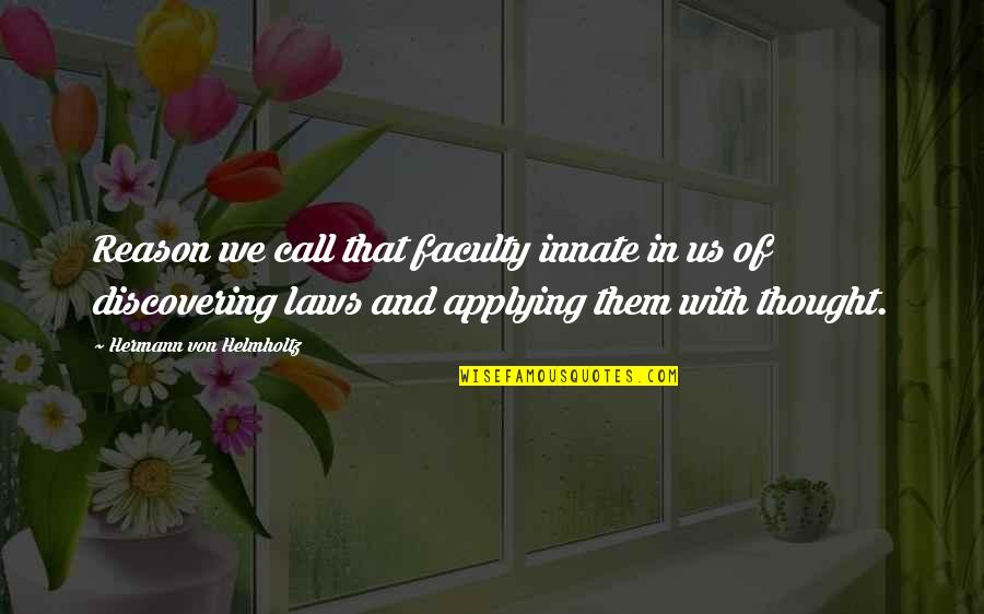 John Morton Finney Quotes By Hermann Von Helmholtz: Reason we call that faculty innate in us John Morton Finney Quotes By Hermann Von Helmholtz: Reason we call that faculty innate in us