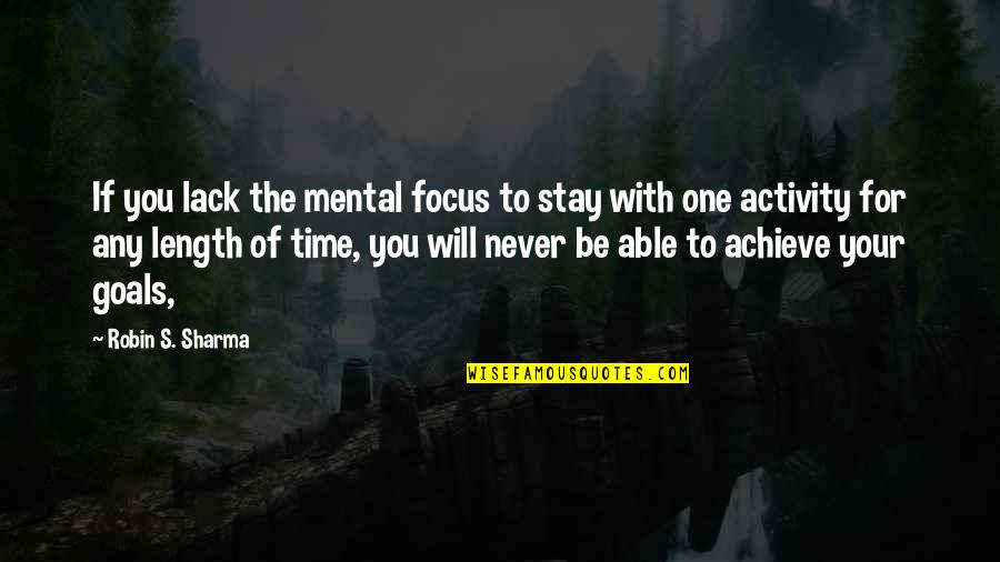 John Moses Browning Famous Quotes By Robin S. Sharma: If you lack the mental focus to stay