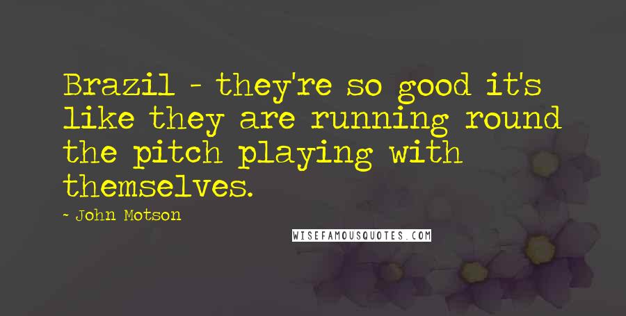 John Motson quotes: Brazil - they're so good it's like they are running round the pitch playing with themselves.