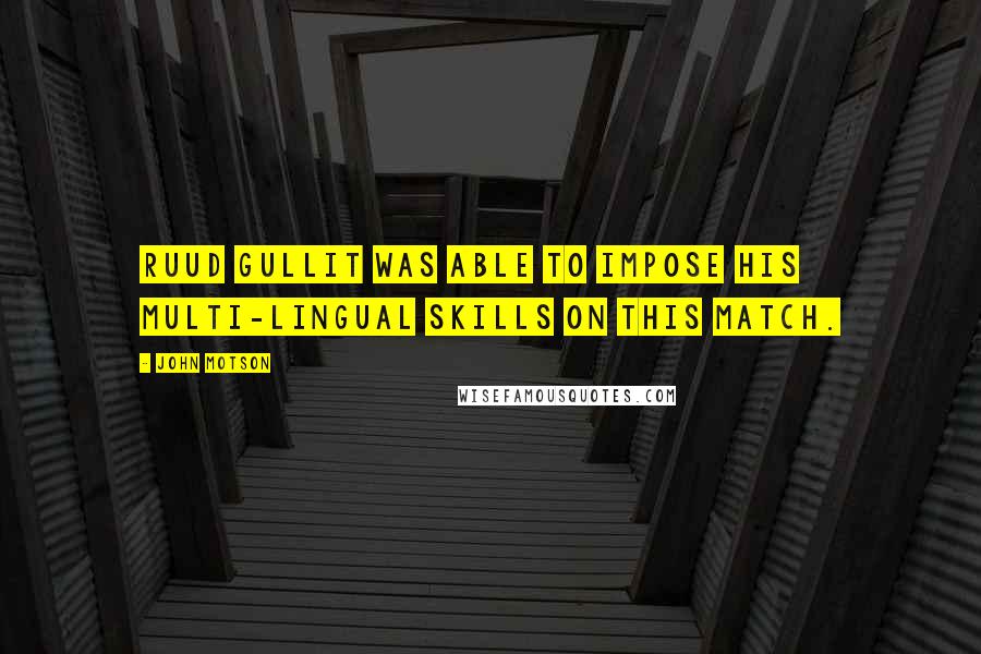 John Motson quotes: Ruud Gullit was able to impose his multi-lingual skills on this match.