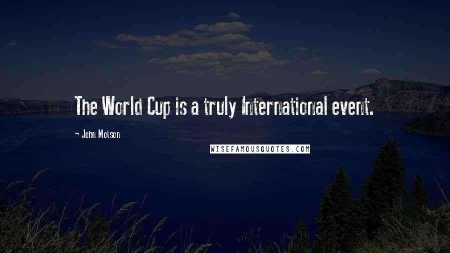 John Motson quotes: The World Cup is a truly International event.