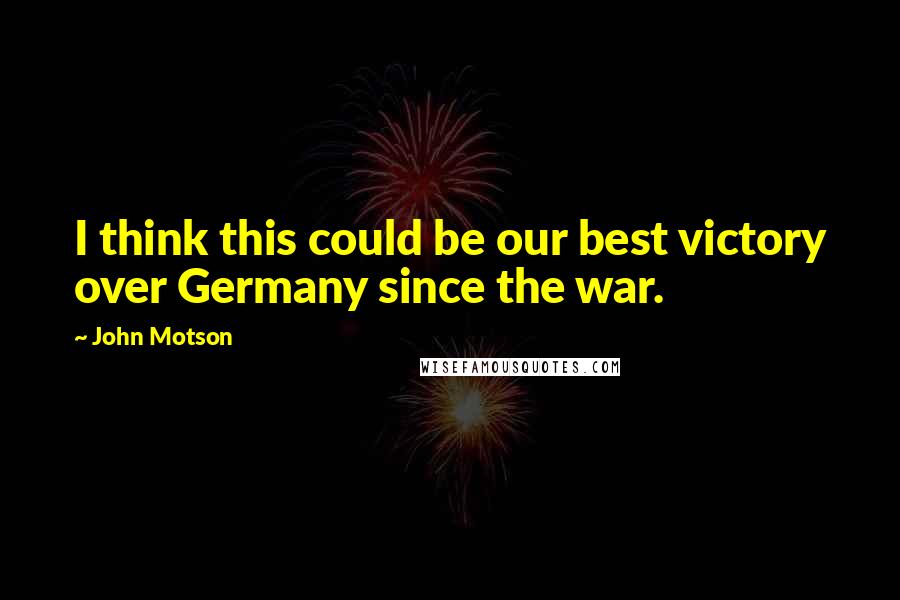 John Motson quotes: I think this could be our best victory over Germany since the war.