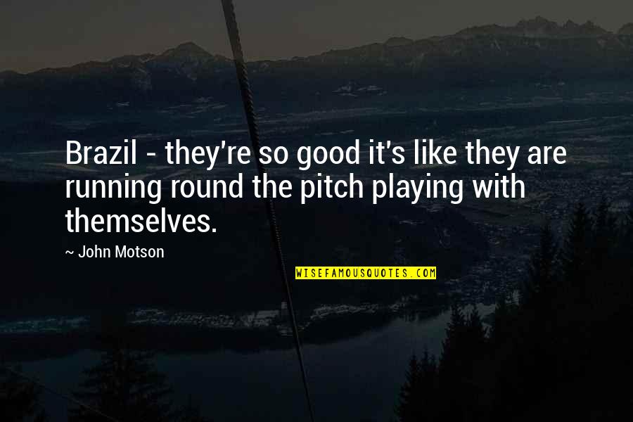 John Motson Quotes By John Motson: Brazil - they're so good it's like they