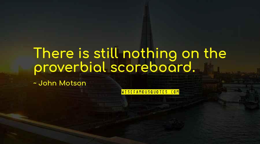 John Motson Quotes By John Motson: There is still nothing on the proverbial scoreboard.