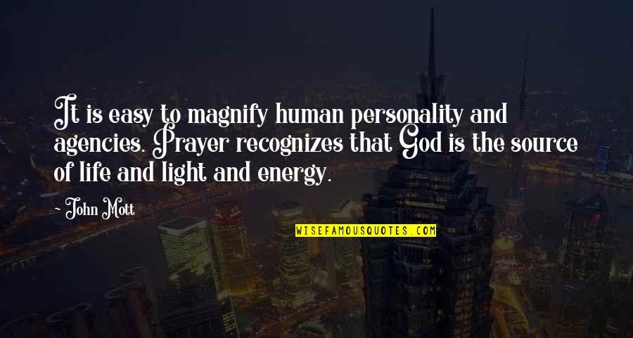 John Mott Quotes By John Mott: It is easy to magnify human personality and