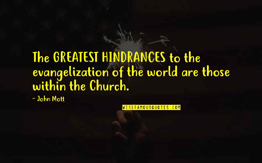 John Mott Quotes By John Mott: The GREATEST HINDRANCES to the evangelization of the