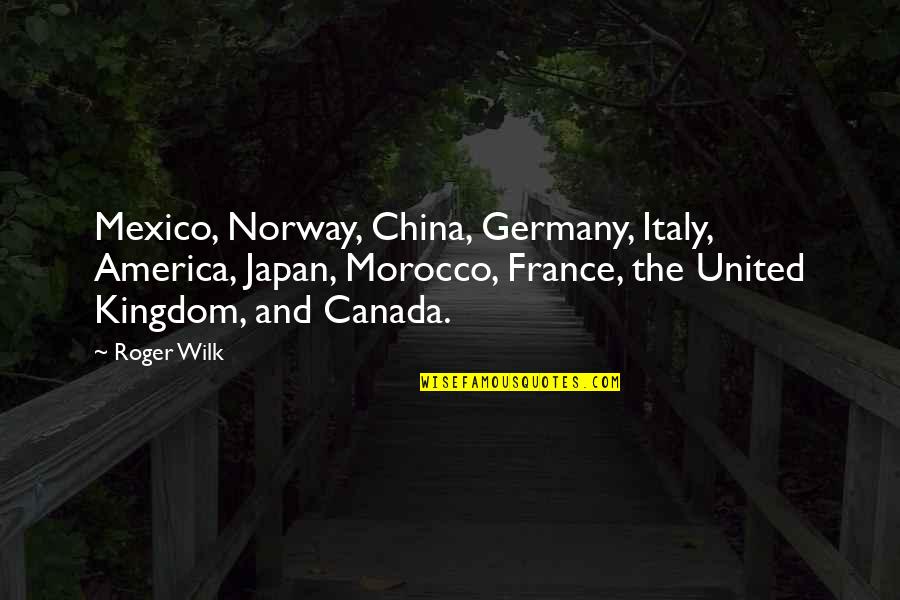 John Mott Quotes By Roger Wilk: Mexico, Norway, China, Germany, Italy, America, Japan, Morocco,