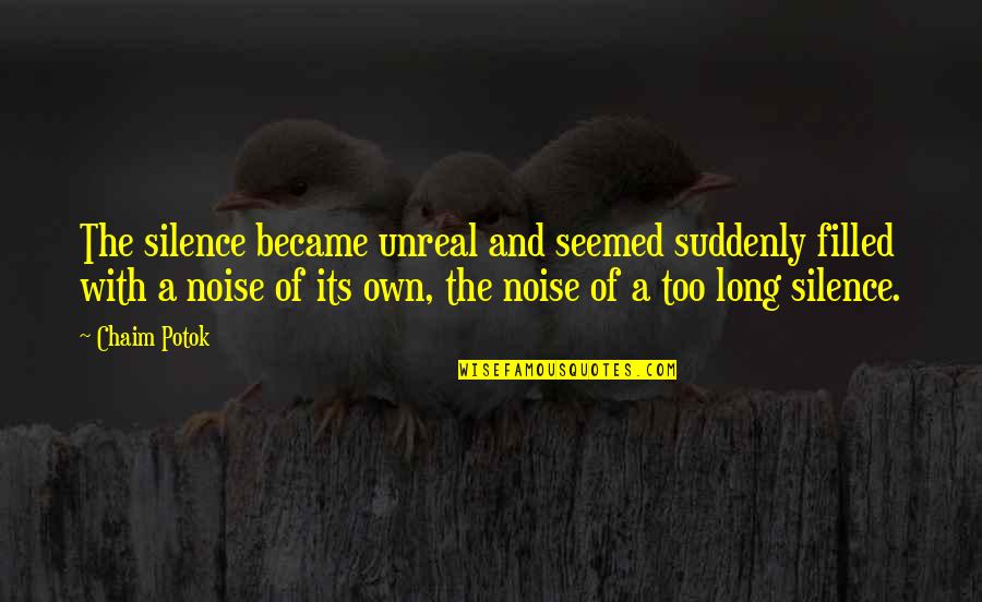 John Muir Hetch Hetchy Quotes By Chaim Potok: The silence became unreal and seemed suddenly filled John Muir Hetch Hetchy Quotes By Chaim Potok: The silence became unreal and seemed suddenly filled