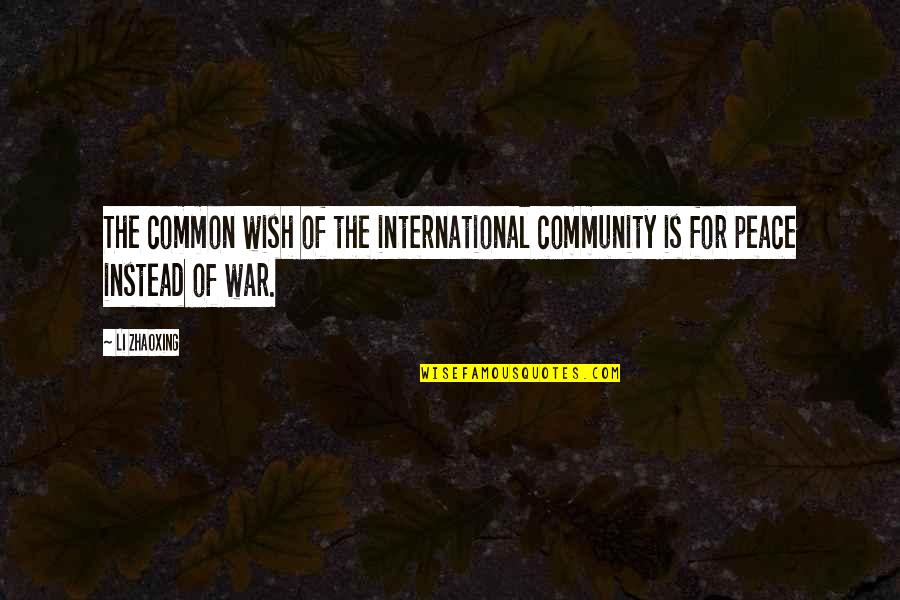 John Muir Long Quotes By Li Zhaoxing: The common wish of the international community is
