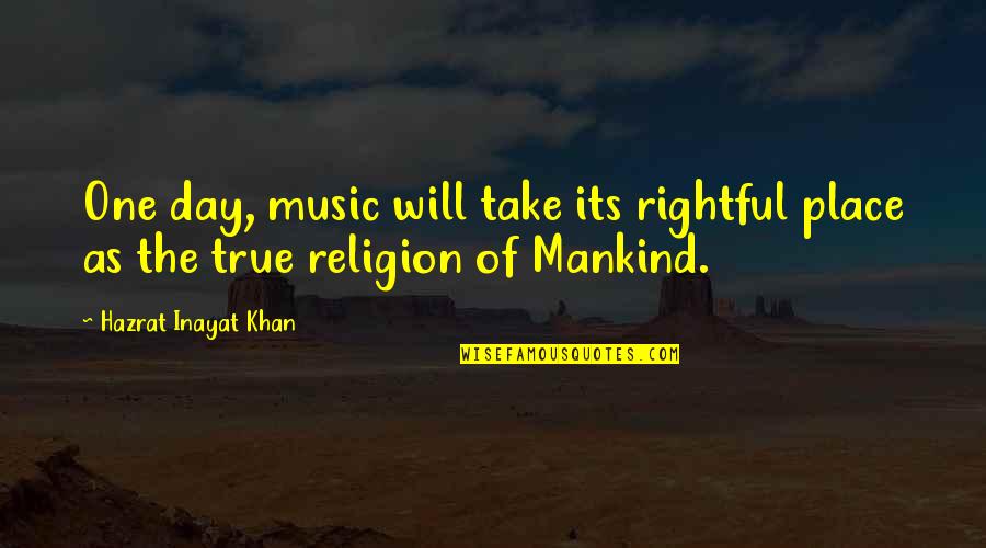 John Muir Mt Whitney Quotes By Hazrat Inayat Khan: One day, music will take its rightful place