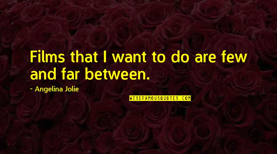 John Muir Preservation Quotes By Angelina Jolie: Films that I want to do are few John Muir Preservation Quotes By Angelina Jolie: Films that I want to do are few