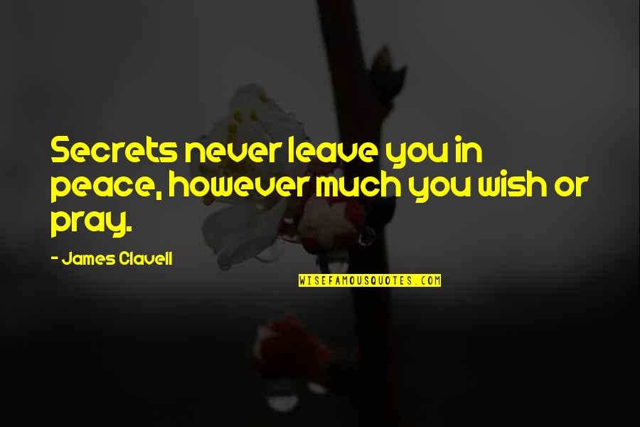 John Muir Preservation Quotes By James Clavell: Secrets never leave you in peace, however much John Muir Preservation Quotes By James Clavell: Secrets never leave you in peace, however much