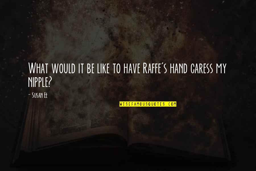 John Muir Preservation Quotes By Susan Ee: What would it be like to have Raffe's