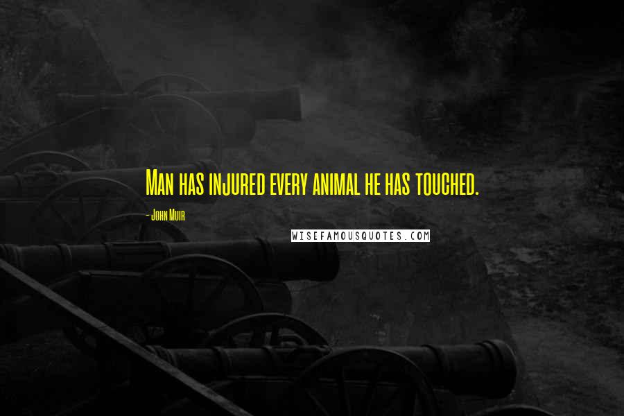 John Muir quotes: Man has injured every animal he has touched.