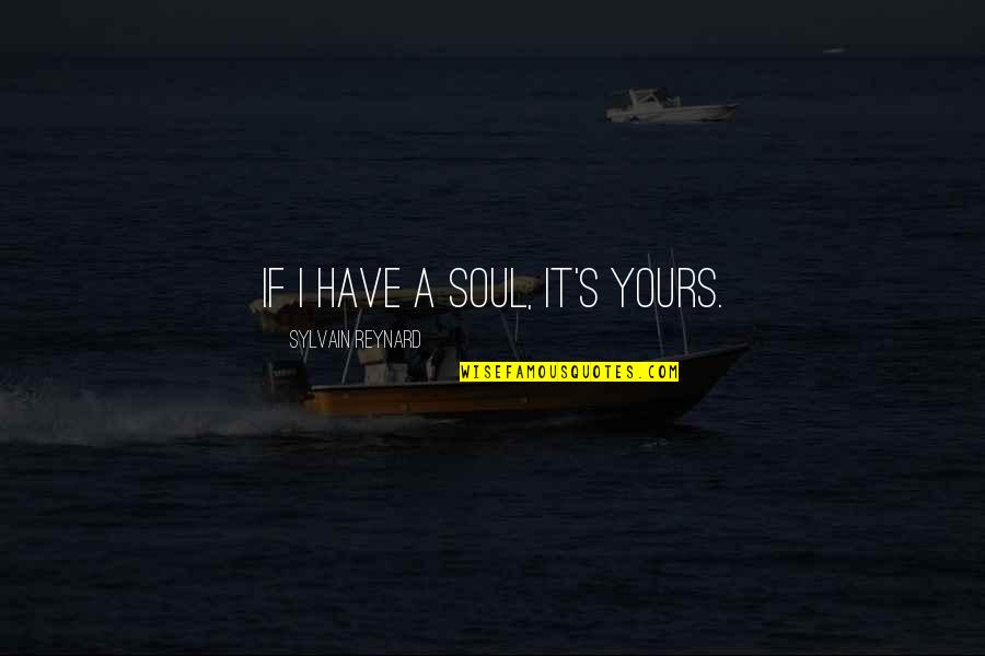 John Mulaney English Major Quotes By Sylvain Reynard: If I have a soul, it's yours. John Mulaney English Major Quotes By Sylvain Reynard: If I have a soul, it's yours.