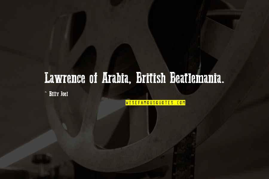 John Munch Quotes By Billy Joel: Lawrence of Arabia, British Beatlemania.