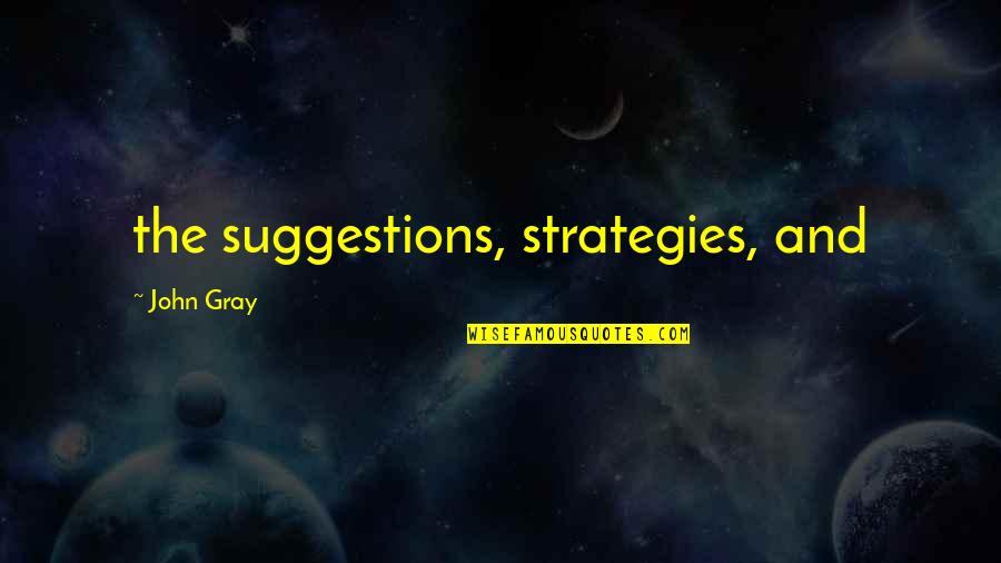 John N Gray Quotes By John Gray: the suggestions, strategies, and