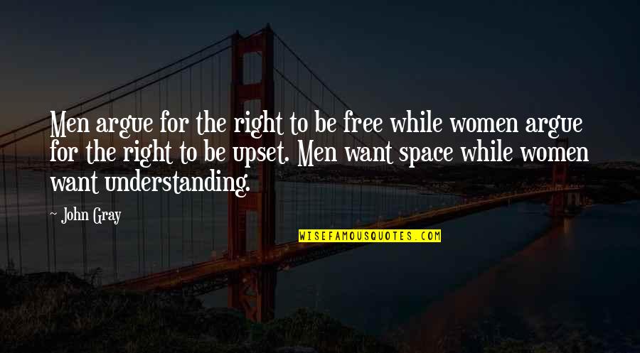 John N Gray Quotes By John Gray: Men argue for the right to be free