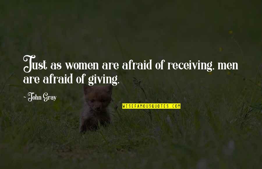 John N Gray Quotes By John Gray: Just as women are afraid of receiving, men