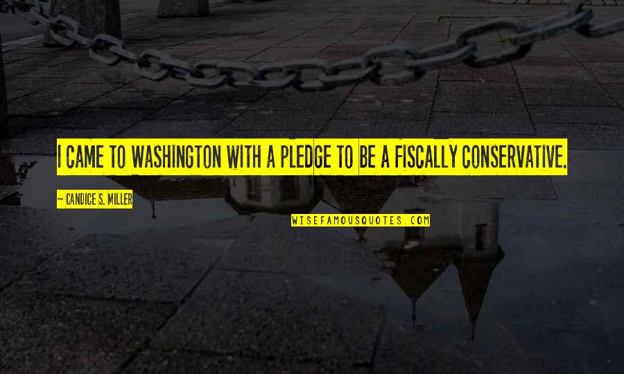 John Nash New York Times Quotes By Candice S. Miller: I came to Washington with a pledge to John Nash New York Times Quotes By Candice S. Miller: I came to Washington with a pledge to