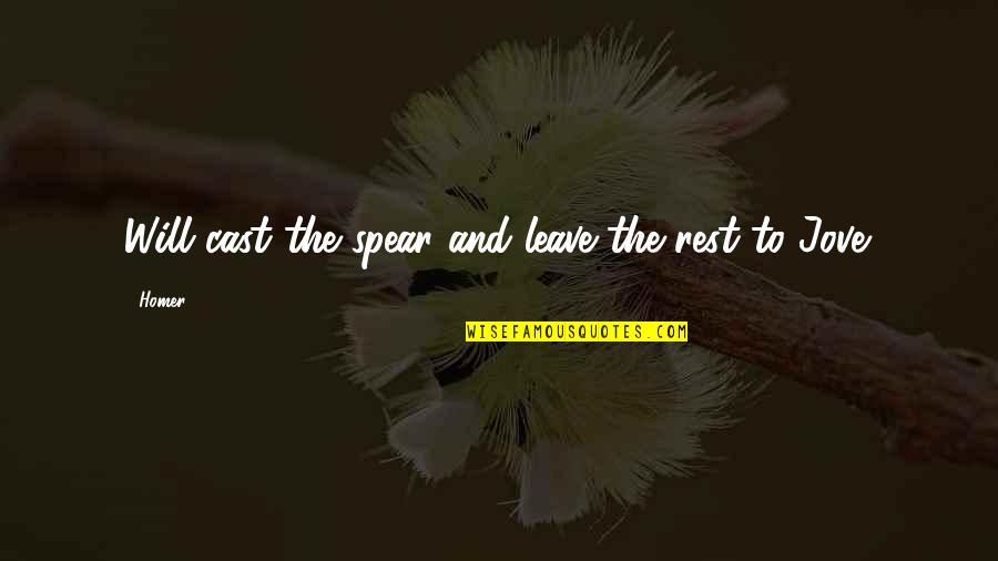 John Nelson Hyde Quotes By Homer: Will cast the spear and leave the rest