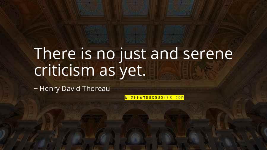 John Nettles Quotes By Henry David Thoreau: There is no just and serene criticism as