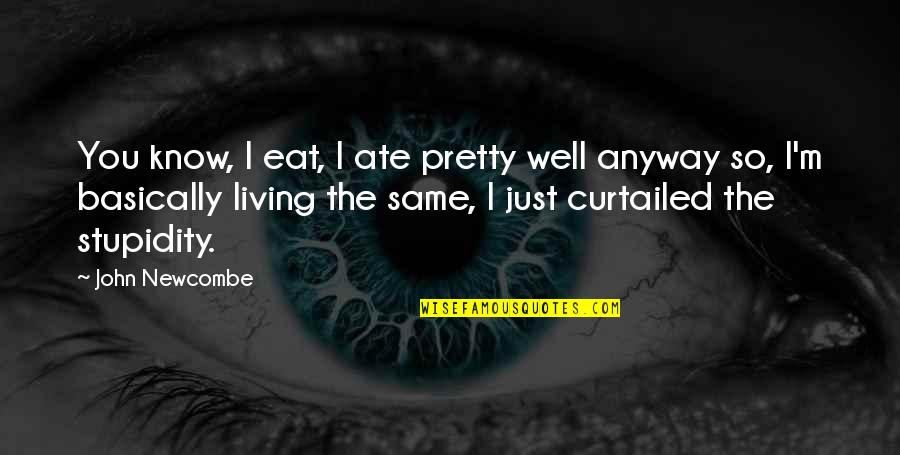John Newcombe Quotes By John Newcombe: You know, I eat, I ate pretty well John Newcombe Quotes By John Newcombe: You know, I eat, I ate pretty well