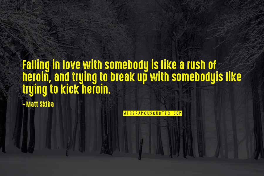 John Newcombe Quotes By Matt Skiba: Falling in love with somebody is like a John Newcombe Quotes By Matt Skiba: Falling in love with somebody is like a