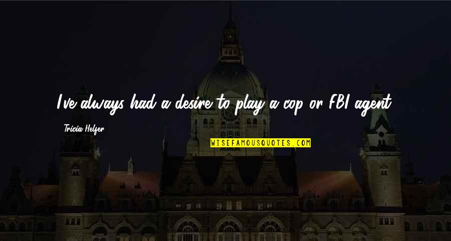 John Newcombe Quotes By Tricia Helfer: I've always had a desire to play a John Newcombe Quotes By Tricia Helfer: I've always had a desire to play a